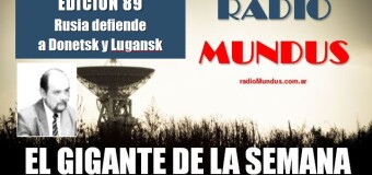 RADIO MUNDUS – El Gigante de la Semana n° 89 |  Rusia está en Ucrania para que terminen los ataques a Donetsk y Lugansk.