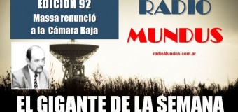 RADIO MUNDUS – El Gigante de la Semana n° 92 |  Sergio Massa renuncia a Diputados para asumir en Economía