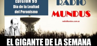 RADIO MUNDUS – El Gigante de la Semana nº 95 |  Importante discurso de Máximo Kirchner en el Día de la LealtadPeronista