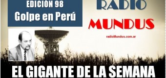 RADIO MUNDUS – El Gigante de la Semana n° 98 |  Golpe de Estado en Perú.
