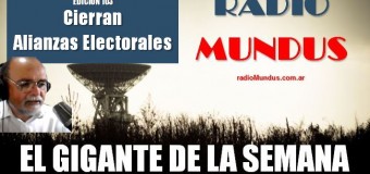 RADIO MUNDUS – El Gigante de la Semana n° 103 |  Cerraron las alianzas electorales.