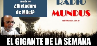 RADIO MUNDUS – El Gigante de la Semana n° 108 |  Milei reprime las manifestaciones.