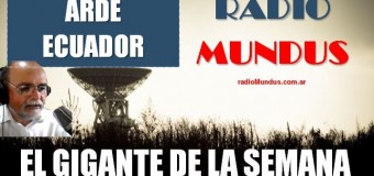 RADIO MUNDUS – El Gigante de la Semana n° 112 |  Ecuador arde en conmoción interna.