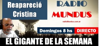 RADIO MUNDUS – DIRECTO – El Gigante de la Semana n° 127 |  Crisis económica del régimen de Milei y reaparición de Cristina.