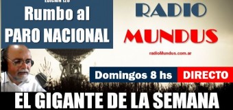 RADIO MUNDUS – DIRECTO – El Gigante de la Semana n° 128 |  Media sanciòn a la Ley Bases y rumbo al Paro Nacional.