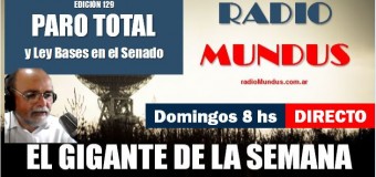 RADIO MUNDUS – DIRECTO – El Gigante de la Semana n° 129 |  Paro Total y Ley de Bases en el Senado
