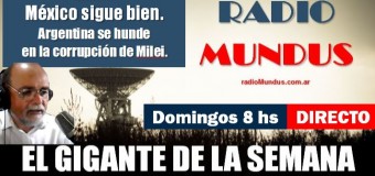 RADIO MUNDUS – DIRECTO – El Gigante de la Semana n° 133 |  México avanza y Argentina se hunde.