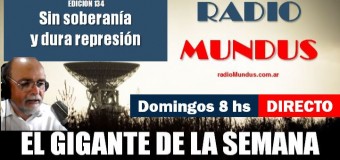 RADIO MUNDUS – DIRECTO – El Gigante de la Semana n° 134 |  Ley Bases y Represión