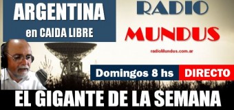 RADIO MUNDUS – DIRECTO – El Gigante de la Semana n° 135 |  Derrumbe económico de Argentina y repudio español a Milei