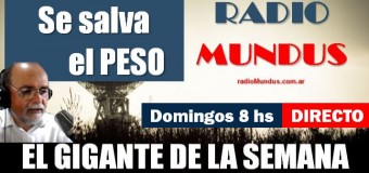 RADIO MUNDUS – DIRECTO – El Gigante de la Semana n° 139 |  Se salva el Peso a pesar de la gran recesión.