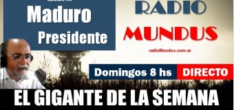 RADIO MUNDUS – DIRECTO – El Gigante de la Semana n° 141 |  Nicolás Maduro ganó y es el Presidente de Venezuela.