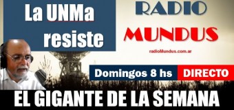 RADIO MUNDUS – DIRECTO – El Gigante de la Semana n° 142 |  Milei interviene la Universidad de las Madres.