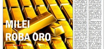 EDITORIAL – NOTA DE TAPA | Milei se roba el oro de Argentina.