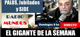 RADIO MUNDUS – DIRECTO – El Gigante de la Semana n° 147 |  No aumentan a los jubilados, tampoco al SIDE y sí a Universidades.