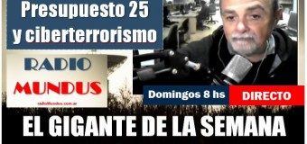 RADIO MUNDUS – DIRECTO – El Gigante de la Semana n° 148 | Ciberataque a los libaneses y Presupuesto recesivo en Argentina.