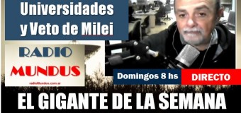 RADIO MUNDUS – DIRECTO – El Gigante de la Semana n° 150 | Marcha universitaria y Veto de Milei