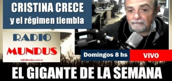 RADIO MUNDUS – DIRECTO – El Gigante de la Semana n° 156 | Persiguen a Cristina Fernández porque crece